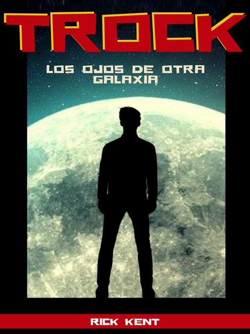 Title details for TROCK Los Ojos de Otra Galaxia by RICK KENT - Available